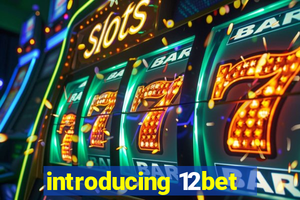 introducing 12bet